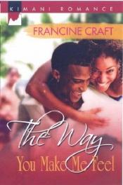 book cover of The Way You Make Me Feel (Kimani Romance) by Francine Craft