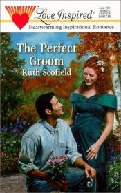 book cover of The perfect groom by Ruth Scofield