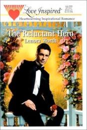 book cover of The Reluctant Hero by Lenora Worth