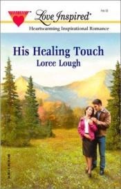 book cover of His Healing Touch (Love Inspired #163) by Loree Lough