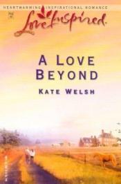 book cover of A love beyond by Kate Welsh