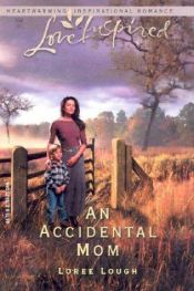 book cover of An Accidental Mom (Accidental Blessings Series #2) (Love Inspired #225) by Loree Lough