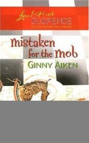 book cover of Mistaken for the Mob by Ginny Aiken