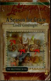 book cover of A Season for Grace (The Brothers' Bond, Book 1) (Love Inspired #377) by Linda Goodnight
