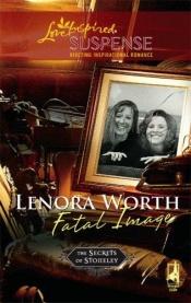 book cover of Fatal Image (The Secrets of Stoneley) Book 1 by Lenora Worth
