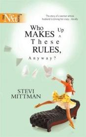 book cover of Who Makes Up These Rules, Anyway? (Harlequin Next) by Stephanie Mittman