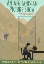 book cover of Afghanistan Picture Show oder Wie ich lernte, die Welt zu retten by William T. Vollmann