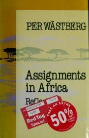book cover of Assignments in Africa : reflections, descriptions, guesses by Per Wästberg