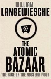 book cover of The Atomic Bazaar: Dispatches from the Underground World of Nuclear Trafficking by William Langewiesche