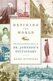 book cover of Defining the World: The Extraordinary Story of Dr Johnson's Dictionary by Henry Hitchings