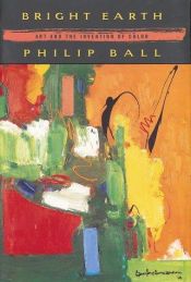 book cover of Bright Earth: Art and the Invention of Color by Philip Ball