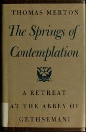 book cover of Springs of contemplation, The: a retreat at the Abbey of Gethsemani by Thomas Merton