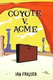 book cover of Coyote v. Acme by Ian Frazier