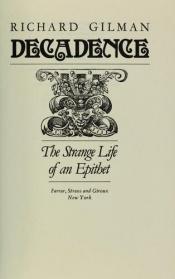 book cover of Decadence: The Strange Life of an Epithet by Richard Gilman