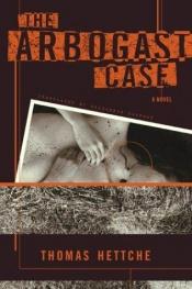 book cover of The Arbogast case by Thomas Hettche