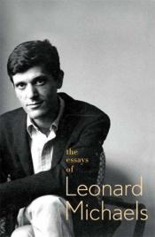 book cover of The Essays of Leonard Michaels by Leonard Michaels