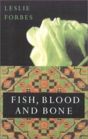 book cover of Fish, Blood and Bone by Leslie Forbes