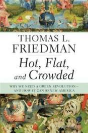 book cover of Hot, Flat, and Crowded: Why We Need a Green Revolution - and How It Can Renew America by Thomas L. Friedman