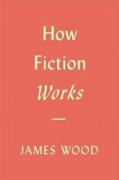 book cover of How Fiction Works by James Wood