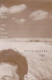 book cover of On a dark night I left my silent house by Peter Handke