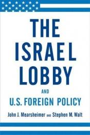 book cover of The Israel Lobby and US Foreign Policy by John Mearsheimer|Stephen Walt