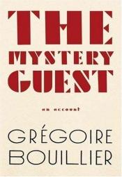 book cover of The Mystery Guest by Grégoire Bouillier