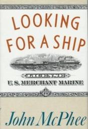 book cover of Looking for a Ship by John McPhee