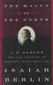 book cover of The Magus of the North: J. G. Hamann and the Origins of Modern Irrationalism by Isaiah Berlin
