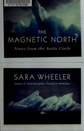 book cover of The Magnetic North: Travels in the Arctic: Notes from the Arctic Circle by Sara Wheeler