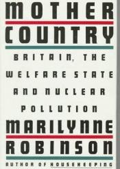 book cover of Mother Country: Britain, the Welfare State, and Nuclear Pollution by Marilynne Robinson