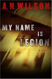 book cover of My Name Is Legion by A. N. Wilson