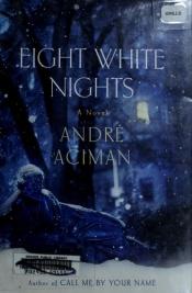 book cover of Eight white nights by André Aciman
