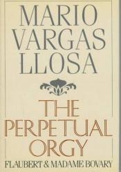book cover of The Perpetual Orgy: Flaubert and Madame Bovary by ماریو بارگاس یوسا