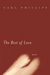 book cover of The Rest of Love by Carl Phillips