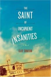 book cover of The saint of incipient insanities by Elif Shafak