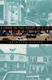 book cover of A Home in the Heart of a City: A Woman's Search for Community by Kathleen Hirsch