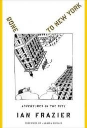 book cover of Gone to New York by Ian Frazier
