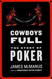 book cover of Cowboys full : the story of poker by James McManus