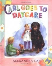 book cover of Carl goes to daycare by Alexandra Day