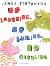 book cover of No Laughing, No Smiling, No Giggling by James Stevenson