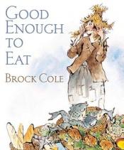 book cover of Good Enough to Eat by Brock Cole