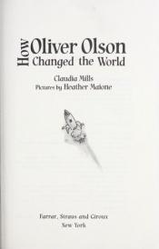 book cover of How Oliver Olson changed the world by Claudia Mills