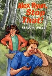 book cover of Alex Ryan, Stop That! by Claudia Mills