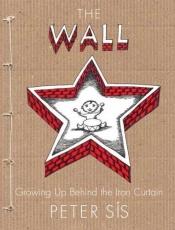 book cover of The Wall: Growing Up Behind the Iron Curtain by Peter Sís