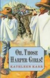 book cover of Oh, Those Harper Girls!, or, Young and Dangerous by Kathleen Karr