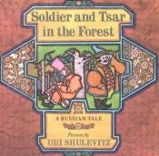 book cover of Soldier and tsar in the forest; a Russian tale by Uri Shulevitz