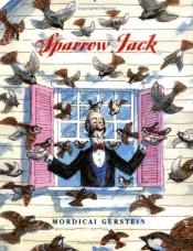 book cover of Sparrow Jack by Mordicai Gerstein
