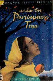 book cover of Under the persimmon tree by Suzanne Fisher Staples