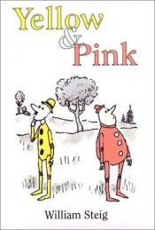 book cover of YELLOW & PINK by William Steig (Hardcover in Dust Jacket, 2003 Farrar Straus Giroux publishers) by William Steig