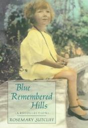 book cover of Blue Remembered Hills : a Recollection by Rosemary Sutcliff